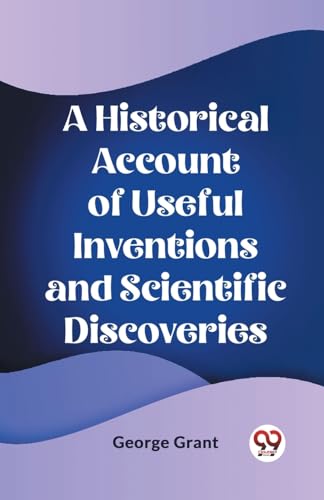 A Historical Account of Useful Inventions and Scientific Discoveries von Double 9 Books